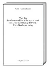 Von der konfessionellen Militärstatistik zur "Judenzählung" (1916) - Eine Neubewertung （2016. 588 S. 22.5 cm）