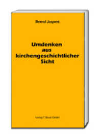 Umdenken aus kirchengeschichtlicher Sicht （2017. 95 S. 15 cm）