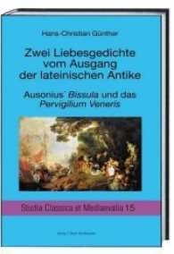 Zwei Liebesgedichte vom Ausgang der lateinischen Antike : Ausonius' Bissula und das Pervigilium Veneris (Studia Classica et Mediaevalia .15) （2017. 95 S. 15 cm）