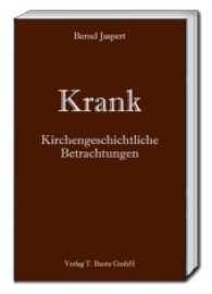 Krank : Kirchengeschichtliche Betrachtungen （2017. 421 S. 192 mm）