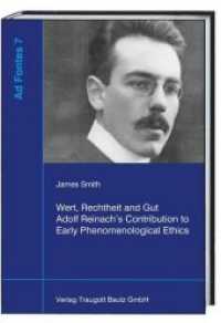 Wert, Rechtheit und Gut Adolf Reinach's Contribution to Early Phenomenological Ethics (Ad Fontes .7) （2017. 234 S. 22.5 cm）