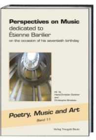 Perspectives on Music : dedicated to Ètienne Barilier on the occasion of his seventieth birthday (Poetry, Music and Art .11) （2017. 336 S. 22.5 cm）