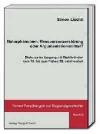 Naturphänomen, Ressourcenzerstörung oder Argumentationsmittel? : Diskurse im Umgang mit Waldbränden vom 18. bis zum frühen 20. Jahrhundert (Berner Forschungen zur Regionalgeschichte .20) （2018. 181 S. 227 x 154 mm）