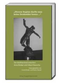 "Diesem Regime durfte man keine Denkmäler bauen ..." : Der Briefwechsel zwischen Arno Breker und Albert Buesche （2018. 216 S. 192 x 123 mm）