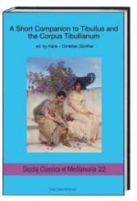 A Short Companion to Tibullus and the Corpus Tibullianum (Studia Classica et Mediaevalia .22) （2018. 172 S. 232 x 159 mm）