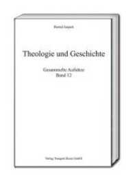 Theologie und Geschichte, Gesammelte Aufsätze Bd.12 (Gesammelte Aufsätze .12) （2018. 271 S. 22.5 cm）