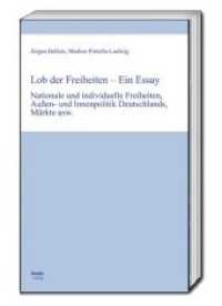 Lob der Freiheiten - Ein Essay : Nationale und individuelle Freiheiten, Außen- und Innenpolitik Deutschlands, Märkte usw. （2019. 120 S. 230 x 154 mm）