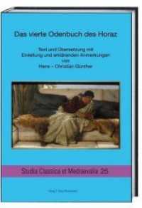 Das vierte Odenbuch des Horaz : Text und Übersetzung mit Einleitung und erklärenden Anmerkungen (Studia Classica et Mediaevalia .25) （2019. 154 S. 22.5 cm）