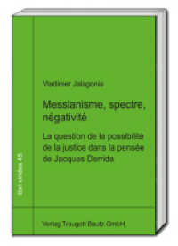 Messianisme, spectre, négativité : La question de la possibilité de la justice dans la pensée de Jacques Derrida (libri virides 45) （2023. 125 S. 22.5 cm）