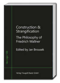 Construction & Strangification : The Philosophy of Friedrich Wallner (libri nigri 108) （2025. 426 S. 22.5 cm）