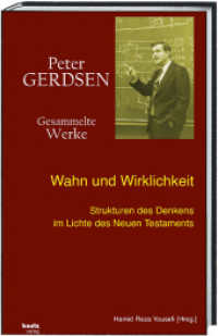 Wahn und Wirklichkeit : Strukturen des Denkens im Lichte des Neuen Testaments (Peter Gerdsen - Gesammelte Werke 11) （2024. 340 S. 23.2 cm）