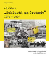 40 Jahre 'Schlacht um Grohnde' 1977-2017 : Texte, Dokumente und Bilder zusammengestellt von Bernhard Gelderblom （2017. 192 S. Abbildungen; inkl. Fotos. 25 cm）