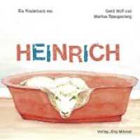 Heinrich : Ein Kinderbuch （2019. 48 S. 20 Abb. 21 cm）