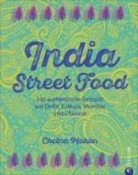 India Street Food : 100 authentische Rezepte aus Delhi, Kolkata, Mumbai und Chennai （2017. 240 S. 24.3 cm）