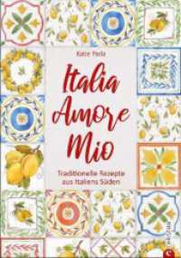 Italia - Amore Mio : Traditionelle Rezepte aus Italiens Süden （2019. 256 S. 26.1 cm）