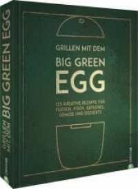 Grillen mit dem Big Green Egg : 125 kreative Rezepte für Fleisch, Fisch, Geflügel, Gemüse und Desserts （3. Aufl. 2024. 320 S. 27.1 cm）