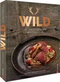 Wild : 125 edle Rezepte aus Wald und Flur. Naturnah und nachhaltig kochen mit Reh, Hirsch, Wildschwein, Wildgeflügel & Fisch （2021. 320 S. 27.1 cm）