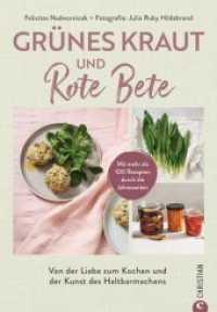 Gr&uuml;nes Kraut & Rote Bete : Von der Liebe zum Kochen und der Kunst des Haltbarmachens.