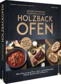 Kochen und backen in Perfektion mit dem Holzbackofen : Alles Gute aus dem Pizza-, Stein- und Holzbackofen: Fleisch, Gemüse, Brot & Desserts （2. Aufl. 2022. 240 S. 27.1 cm）