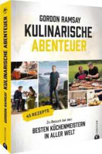 Gordon Ramsay: Kulinarische Abenteuer : Zu Besuch bei den besten Küchenmeistern in aller Welt. 45 Rezepte （2023. 288 S. 26.1 cm）