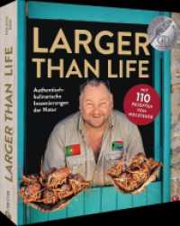 Larger than Life : Authentisch-kulinarische Inszenierungen der Natur. Mit 110 Rezepten vom Holzfeuer