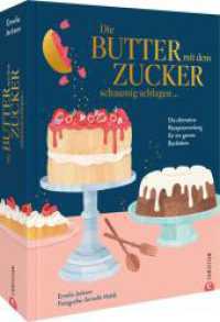 Die Butter mit dem Zucker schaumig schlagen ... : Die unverzichtbare Rezeptsammlung für ein ganzes Backleben （2024. 408 S. 26.6 cm）