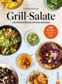 Grill-Salate : 60 Rezepte, die dem Fleisch die Show stehlen. Die perfekten Salate zum Grillen （2024. 160 S. 26.1 cm）