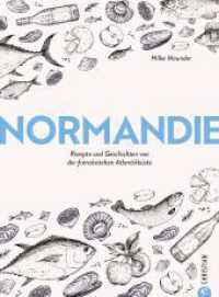 Normandie : Geschichten und Rezepte aus der Heimat von Cidre, Calvados und Camembert （2024. 240 S. 26.1 cm）