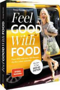 Feel. Good. With. Food. : From NYC with Love: 100 Rezepte, die dein Leben ver&auml;ndern. Mit dem 21 Tage MOAI DETOX （2. Aufl. 2024. 224 S. 26.1 cm）