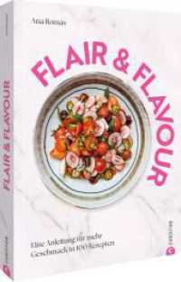 Flair & Flavour : Eine Anleitung für mehr Geschmack in 100 Rezepten （2025. 224 S. 26.1 cm）