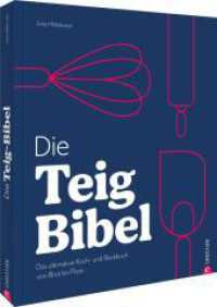 Die Teig-Bibel : Das ultimative Koch- und Backbuch von Biskuit bis Pasta （2025. 288 S. 27.1 cm）
