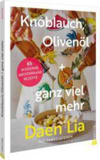 Knoblauch, Olivenöl + ganz viel mehr : 65 moderne mediterrane Rezepte aus Daen's Kitchen （2025. 160 S. 29.6 cm）
