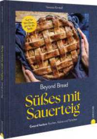 Beyond Bread. Süßes mit Sauerteig : Gut für den Darm, gut für die Seele. Gesund backen: Kuchen, Kekse und Törtchen. （2025. 192 S. 25.6 cm）