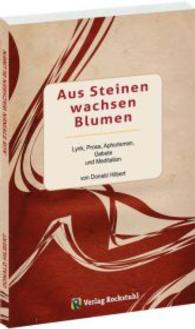 Aus Steinen wachsen Blumen : Lyrik, Prosa, Aphorismen, Gebete und Meditation （2016. 100 S. m. 3 Abb. 212 mm）
