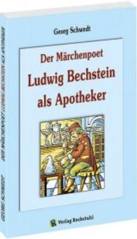 Der Märchenpoet Ludwig Bechstein als Apotheker （2016. 142 S. m. 42 Abb. 211 mm）