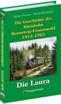 Die Geschichte der Kleinbahn Rennsteig-Frauenwald 1913-1965 : Die Rennsteigbahn - Die Laura （2. erweiterte und ergänzte Auflage. 2019. 246 S. 260 Abb. 20.5 cm）