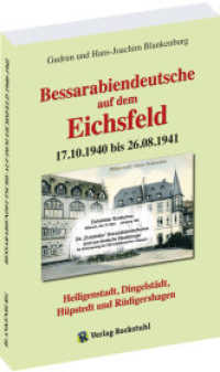 Bessarabiendeutsche auf dem Eichsfeld 17.10.1940 bis 26.08.1941 : Heiligenstadt, Dingelstädt, Hüpstedt und Rüdigershagen （2021. 288 S. 202 Abb. 24 cm）