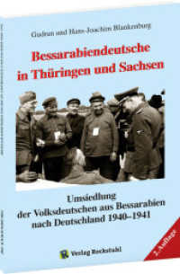 Bessarabiendeutsche in Thüringen und Sachsen : Umsiedlung der Volksdeutschen aus Bessarabien nach Deutschland 1940-1941 （2. Aufl. 2023. 134 S. 120 Abb. 21 cm）