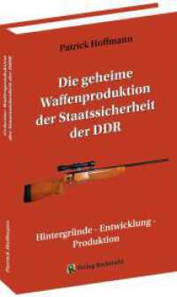 Die geheime Waffenproduktion der Staatssicherheit der DDR : Hintergründe - Entwicklung - Produktion （2023. 290 S. 385 Abb. 21 cm）