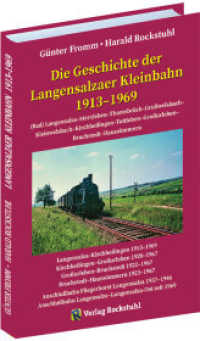 Die Geschichte der Langensalzaer Kleinbahn 1913-1969 : (Bad) Langensalza - Merxleben - Thamsbrück - Grosswelsbach - Kleinwelsbach - Kirchheilingen - Tottleben - Grossurleben - Bruchstedt - Haussommern （3., erw. Aufl. 2023. 262 S. 429 Abb. 21 cm）