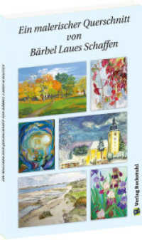Ein malerischer Querschnitt von B&auml;rbel Laues Schaffen