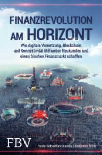 Finanzrevolution am Horizont : Wie digitale Vernetzung, Blockchain und Konnektivität Milliarden Neukunden und einen frischen Finanzmarkt schaffen （2019. 208 S. 205 mm）