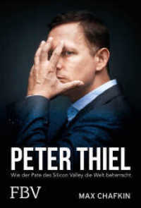 Peter Thiel - Facebook, PayPal, Palantir : Wie der Pate des Silicon Valley die Welt beherrscht （2021. 450 S. 215 mm）