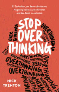 Stop Overthinking : 23 Techniken, um Stress abzubauen, Negativspiralen zu unterbrechen und den Geist zu entlasten （2023. 192 S. 210 mm）