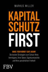 Kapitalschutz first : Make your Money Safe again! Die besten Strategien zum Schutz Ihres Vermögens, Ihrer Daten, Eigentumsrechte und Ihrer persönlichen Freiheit! （2024. 432 S. 215 mm）