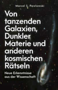 Von tanzenden Galaxien, Dunkler Materie und anderen kosmischen Rätseln : Neue Erkenntnisse aus der Wissenschaft. Der Astrophysiker über Zwerggalaxien und den Ursprung des Universums （2024. 304 S. 210 mm）