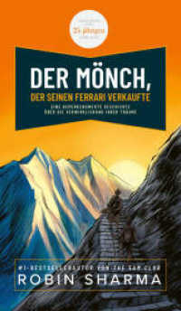 Der Mönch, der seinen Ferrari verkaufte : Eine bemerkenswerte Geschichte über die Verwirklichung Ihrer Träume. Die Edition zum 25-jährigen Jubiläum. （2024. 320 S. 187 mm）