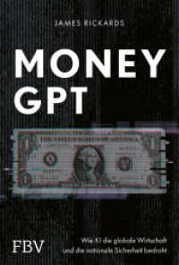 MoneyGPT : Wie KI die globale Wirtschaft und die nationale Sicherheit bedroht. Alles über Geld, Währung, Aktienmarkt, Künstliche Intelligenz, GPT-4, Chatbots und Cyber Security （2025. 224 S. 205 mm）