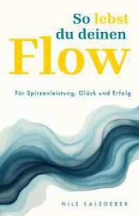 So lebst du deinen Flow : Für Spitzenleistung, Glück und Erfolg. Mehr Fokus, Lebensfreude, Aufmerksamkeit, Kreativität, Resilienz, Energie und Wohlbefinden im Beruf und Alltag （2025. 336 S. 210 mm）