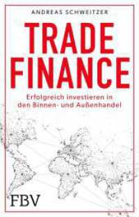 Trade Finance : Erfolgreich investieren in den Außenhandel. Renditechance für jeden Investor, der sein Portfolio krisensicher diversifizieren möchte （2025. 176 S. 215 mm）